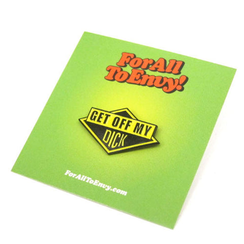 For All To Envy "Get Off My Dick" Lapel Pin